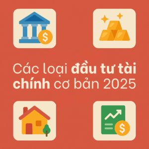 Các loại đầu tư tài chính cơ bản 2025