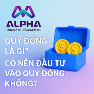 Quỹ đóng là gì? có nên đầu tư và quỹ đóng không?