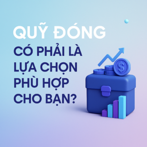Đầu tư quỹ đóng?