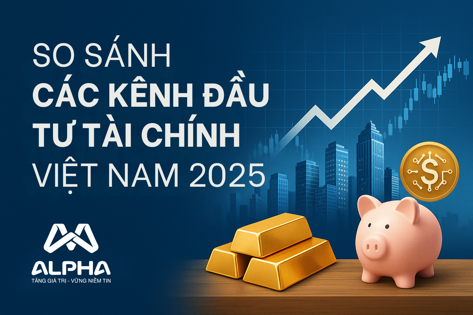 So sánh các kênh đầu tư tài chính Việt Nam 2025